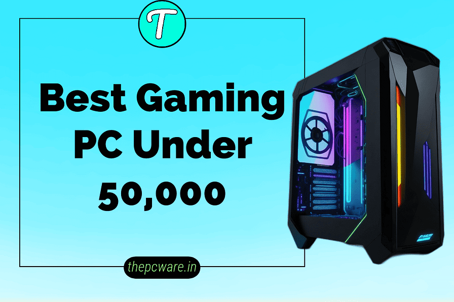 best gaming pc under 50000